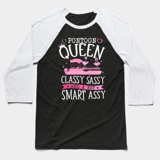 Pontoon Queen Classy Sassy And A Bit Smart Assy Baseball T-Shirt